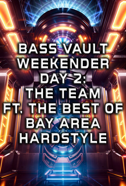 BASS VAULT WEEKENDER DAY 2: THE TEAM Ft. The Best Of Bay Area Hardstyle