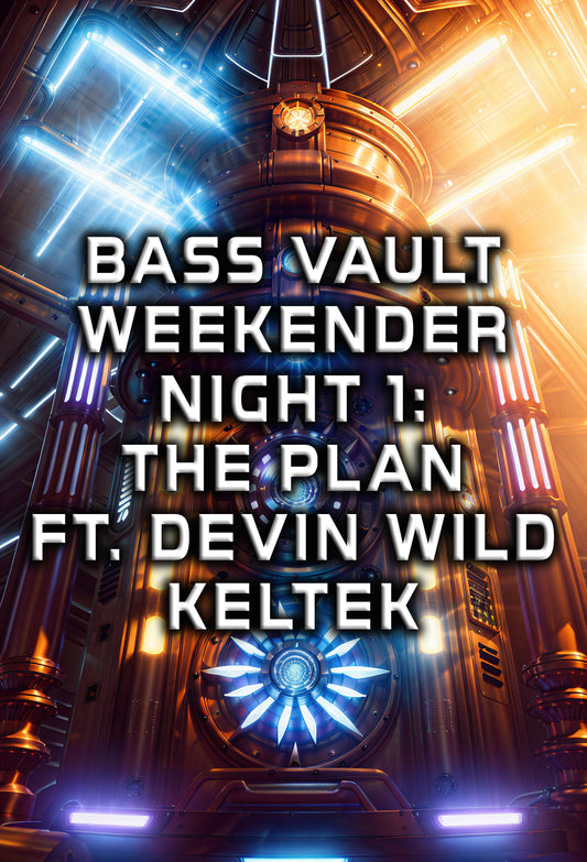 BASS VAULT WEEKENDER NIGHT 1: THE PLAN Ft. Devin Wild & Keltek